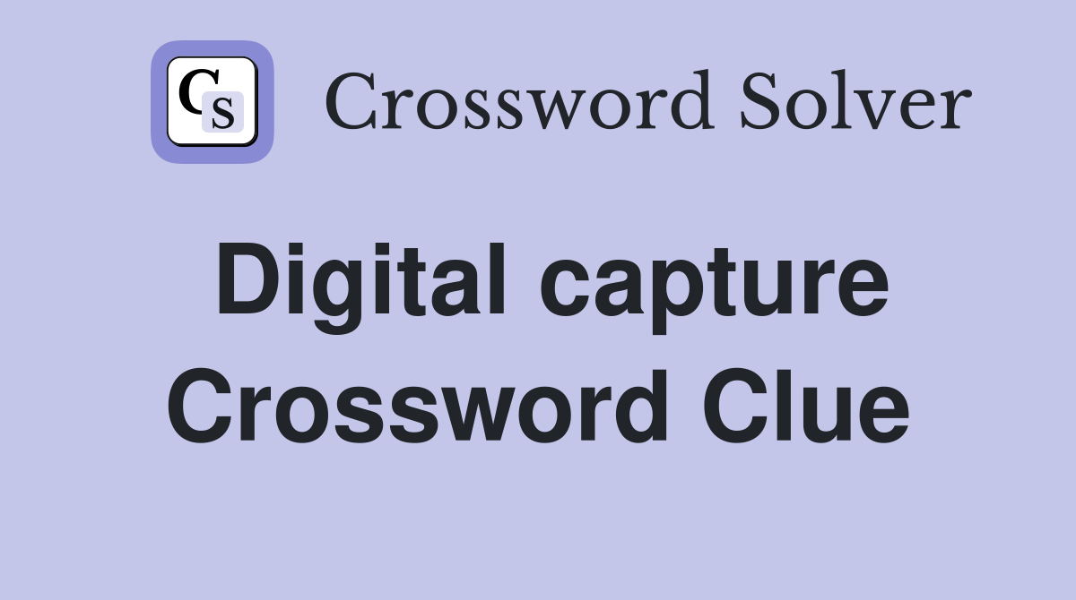 Digital capture Crossword Clue