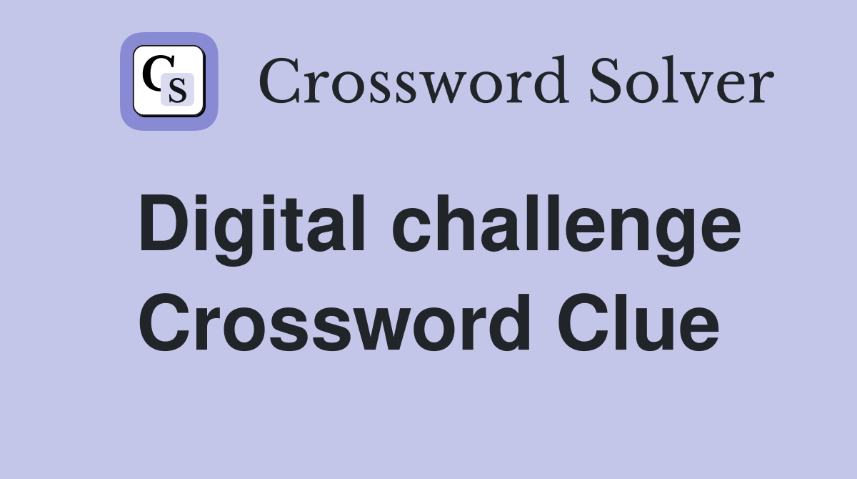 Digital challenge Crossword Clue