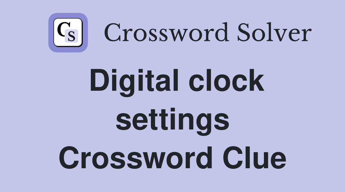 Digital clock settings Crossword Clue