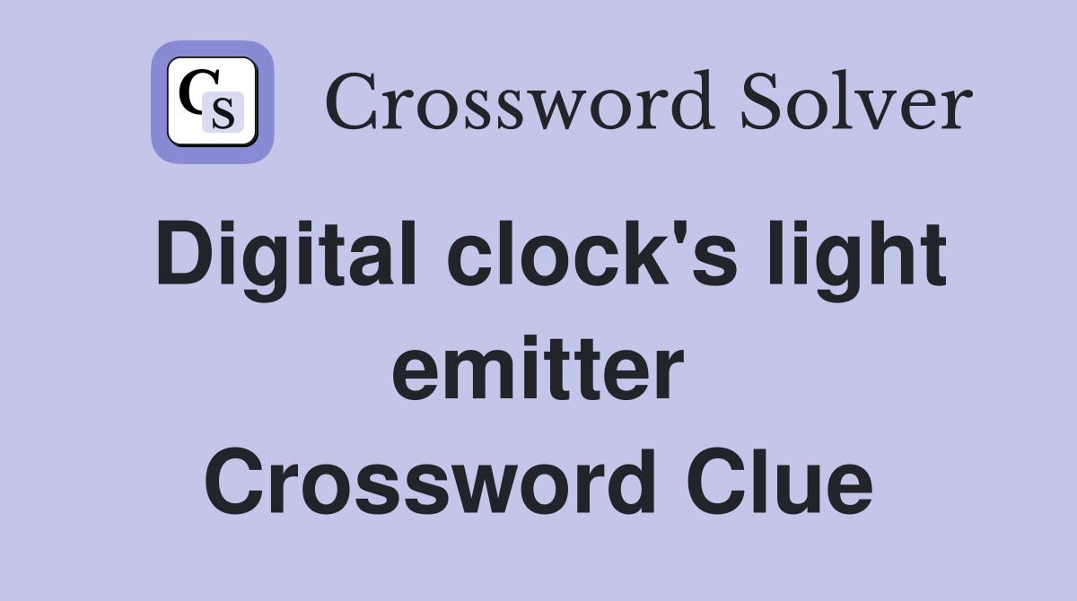 Digital clock's light emitter Crossword Clue
