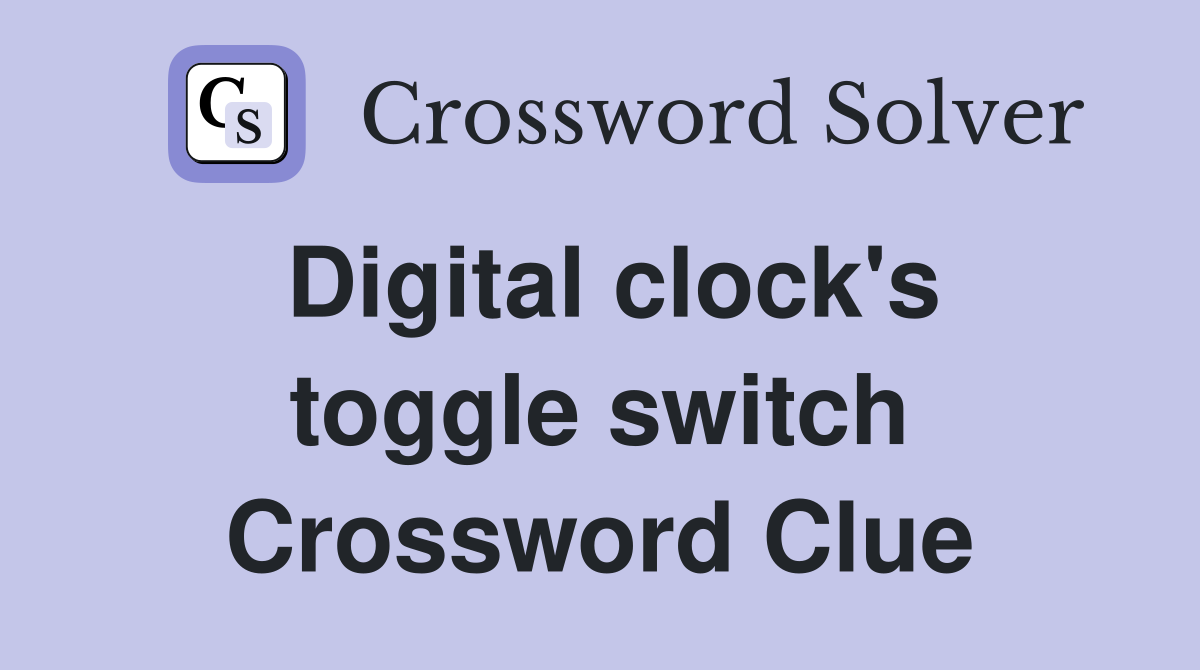Digital clock's toggle switch Crossword Clue