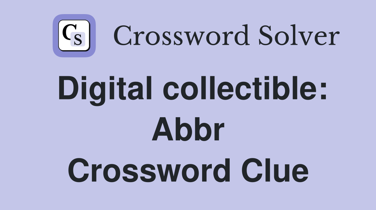 Digital collectible: Abbr Crossword Clue