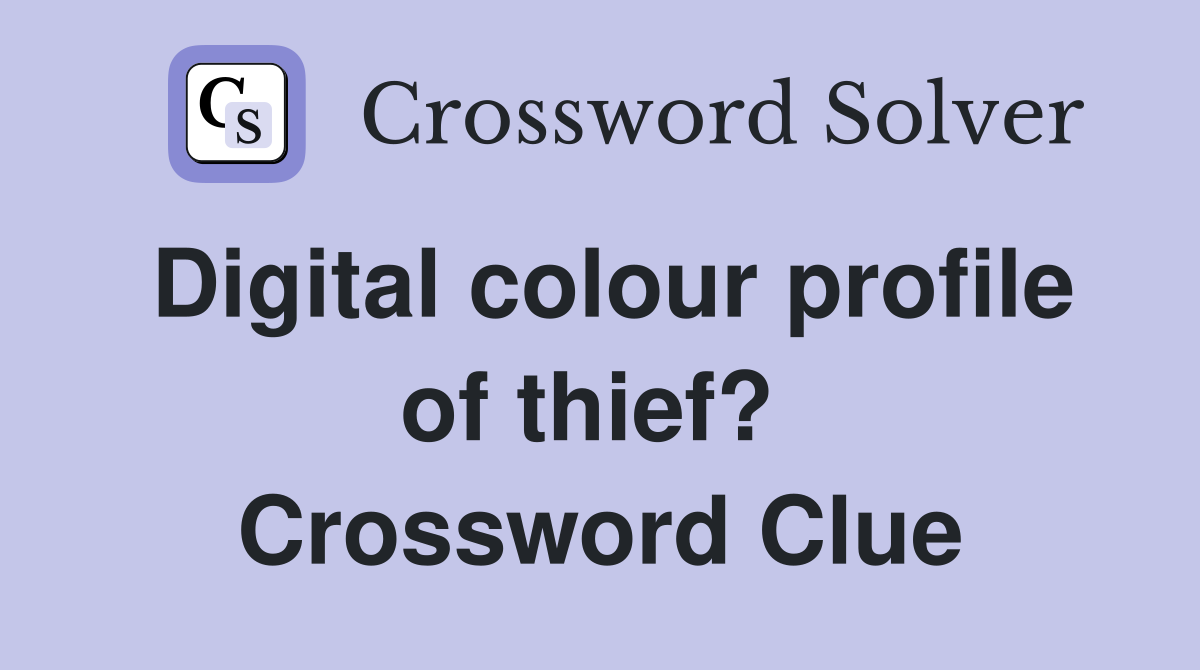 Digital colour profile of thief?  Crossword Clue