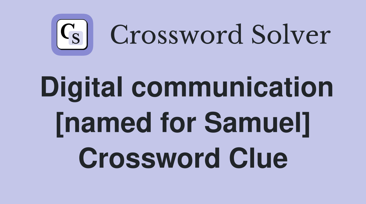Digital communication [named for Samuel] Crossword Clue