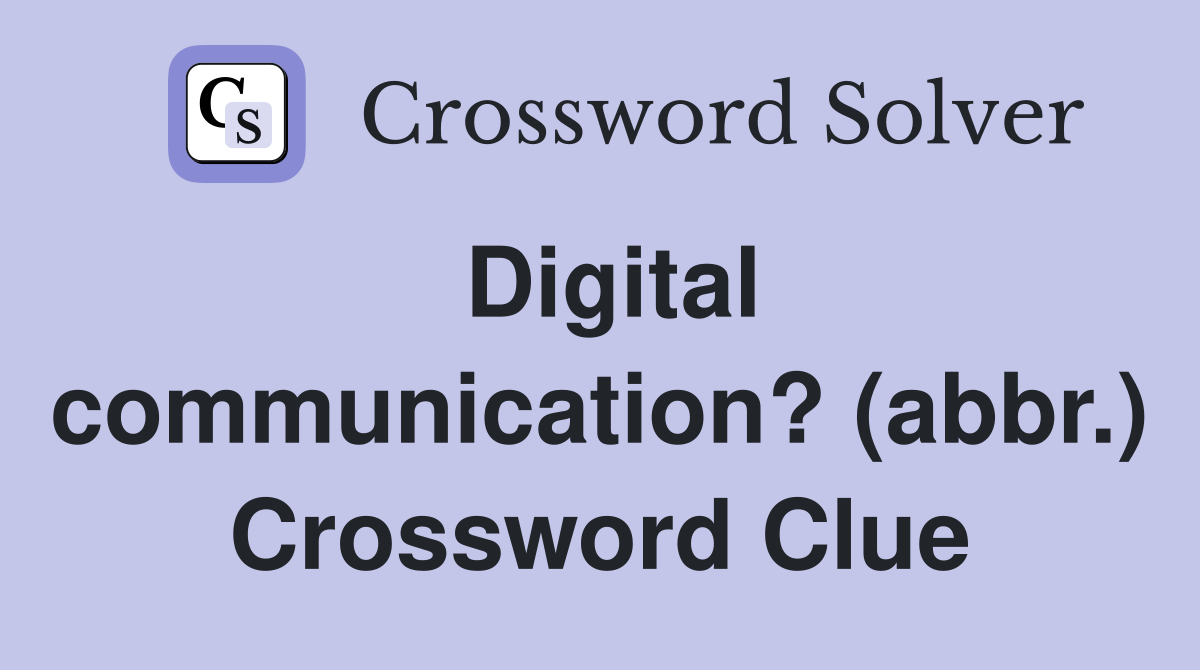 Digital communication? (abbr.) Crossword Clue