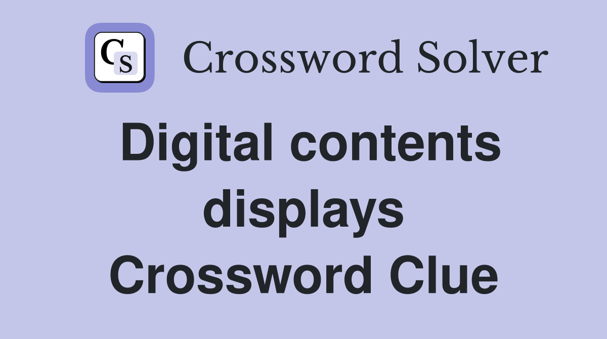 Digital contents displays Crossword Clue