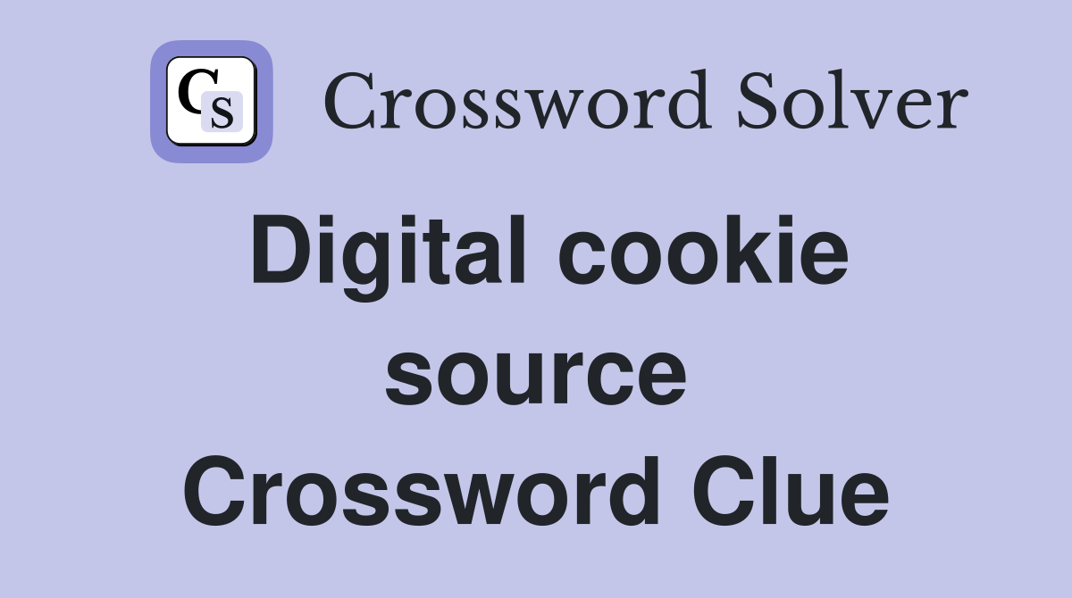 Digital cookie source Crossword Clue