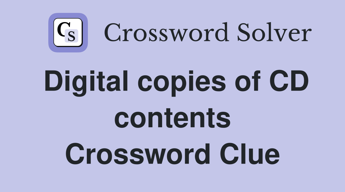 Digital copies of CD contents Crossword Clue