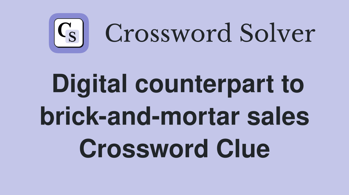 Digital counterpart to brick-and-mortar sales Crossword Clue