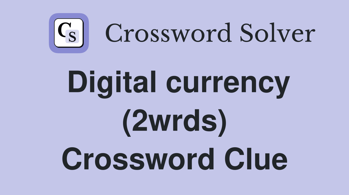 Digital currency (2wrds) Crossword Clue