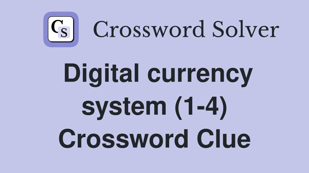 Digital currency system (1-4) Crossword Clue