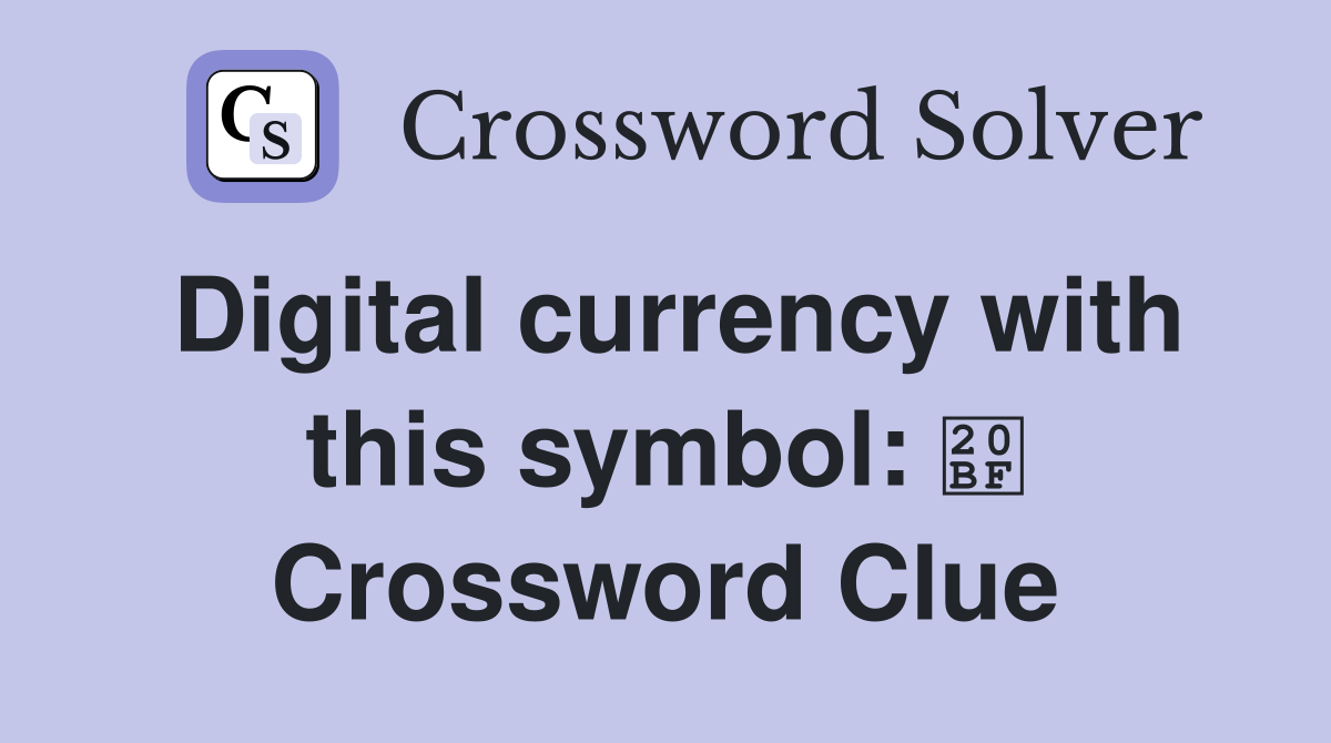 Digital currency with this symbol: ₿ Crossword Clue