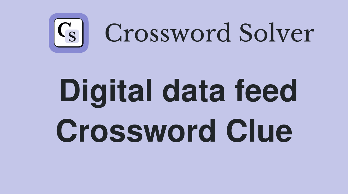 Digital data feed Crossword Clue