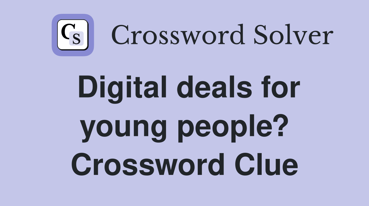 Digital deals for young people? Crossword Clue