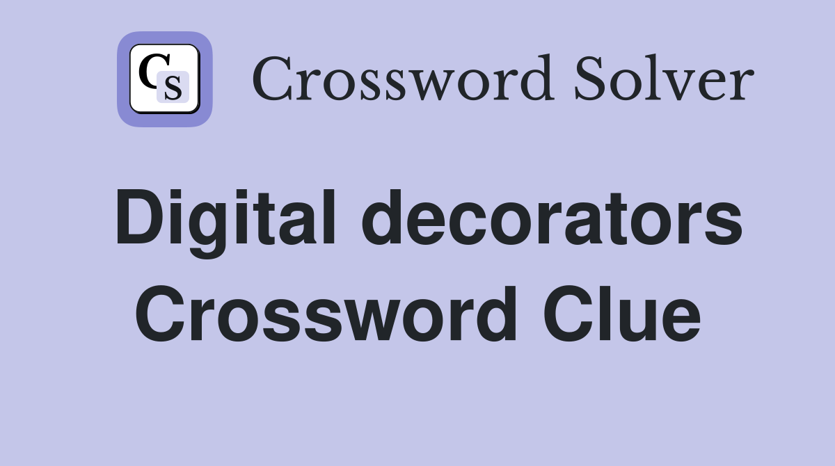 Digital decorators Crossword Clue
