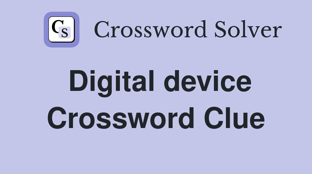 Digital device Crossword Clue