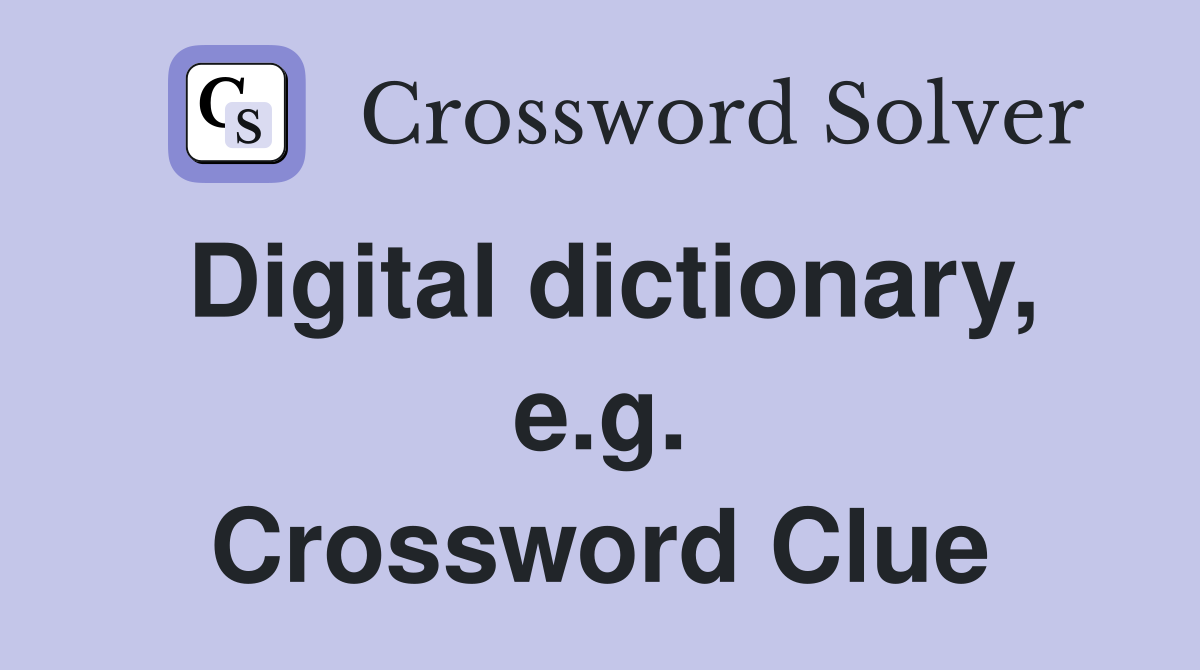 Digital dictionary, e.g. Crossword Clue
