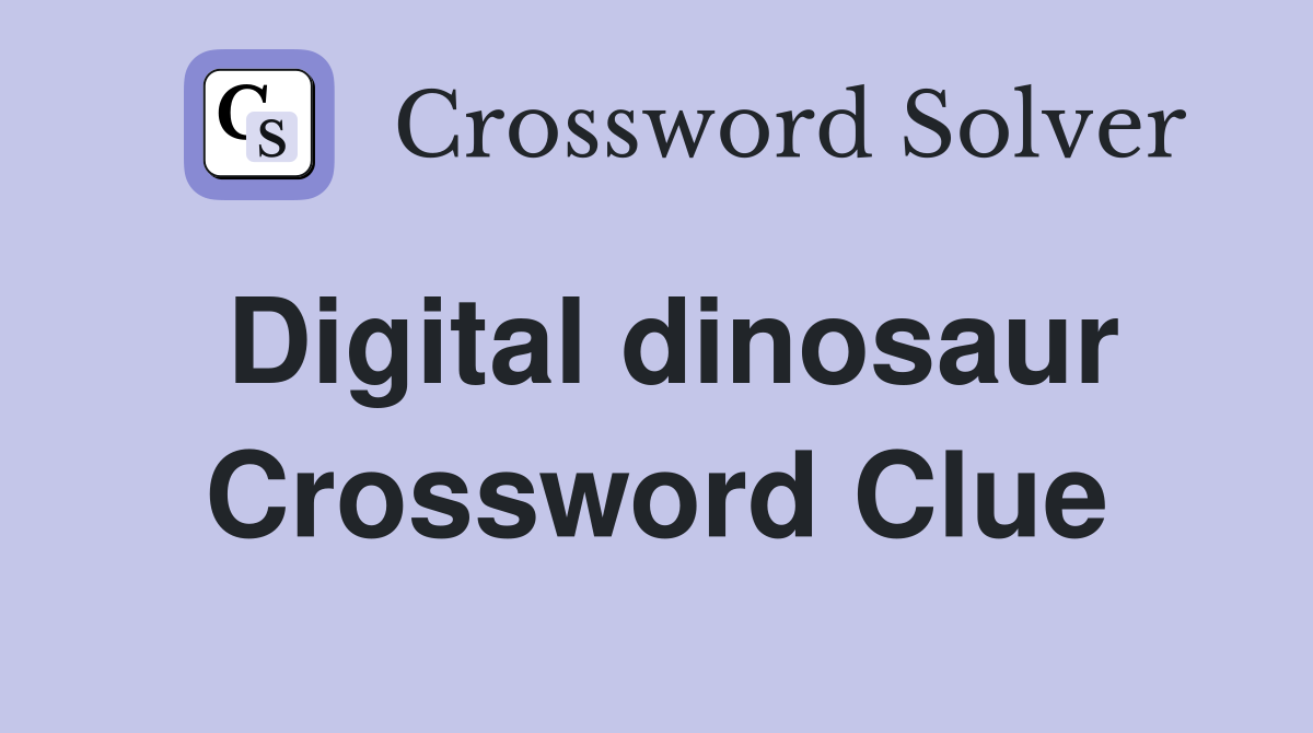 Digital dinosaur Crossword Clue