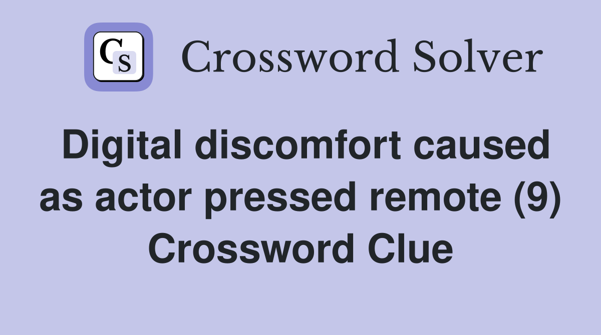 Digital discomfort caused as actor pressed remote (9) Crossword Clue