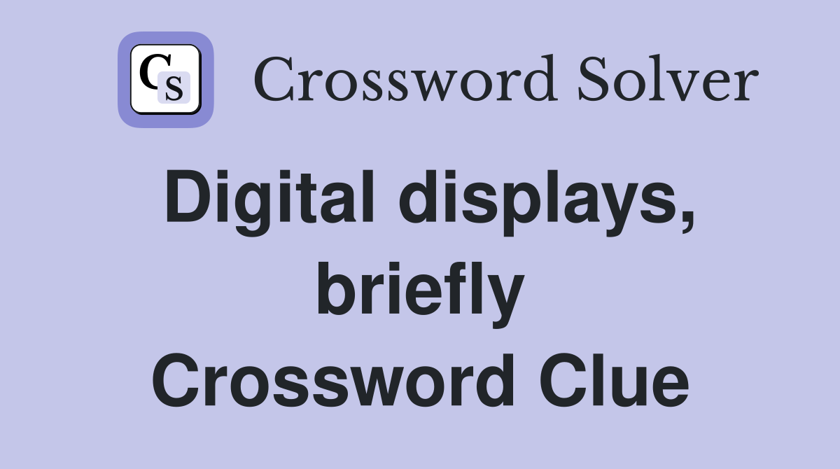 Digital displays, briefly Crossword Clue