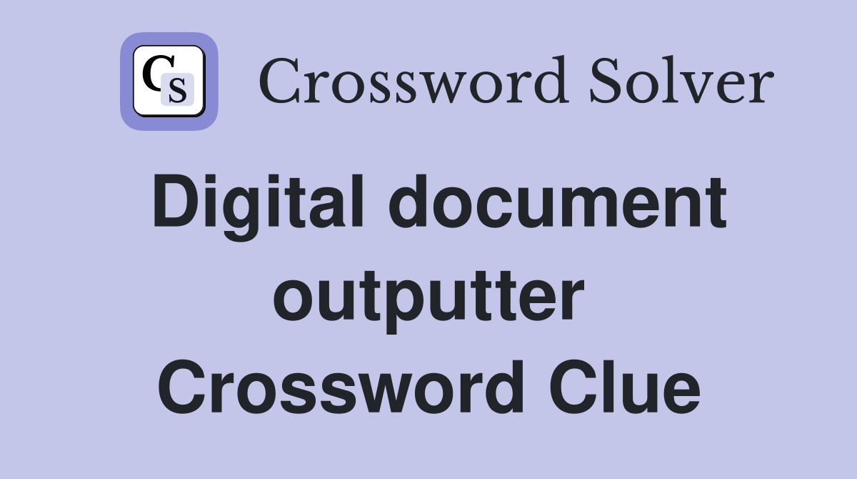 Digital document outputter Crossword Clue