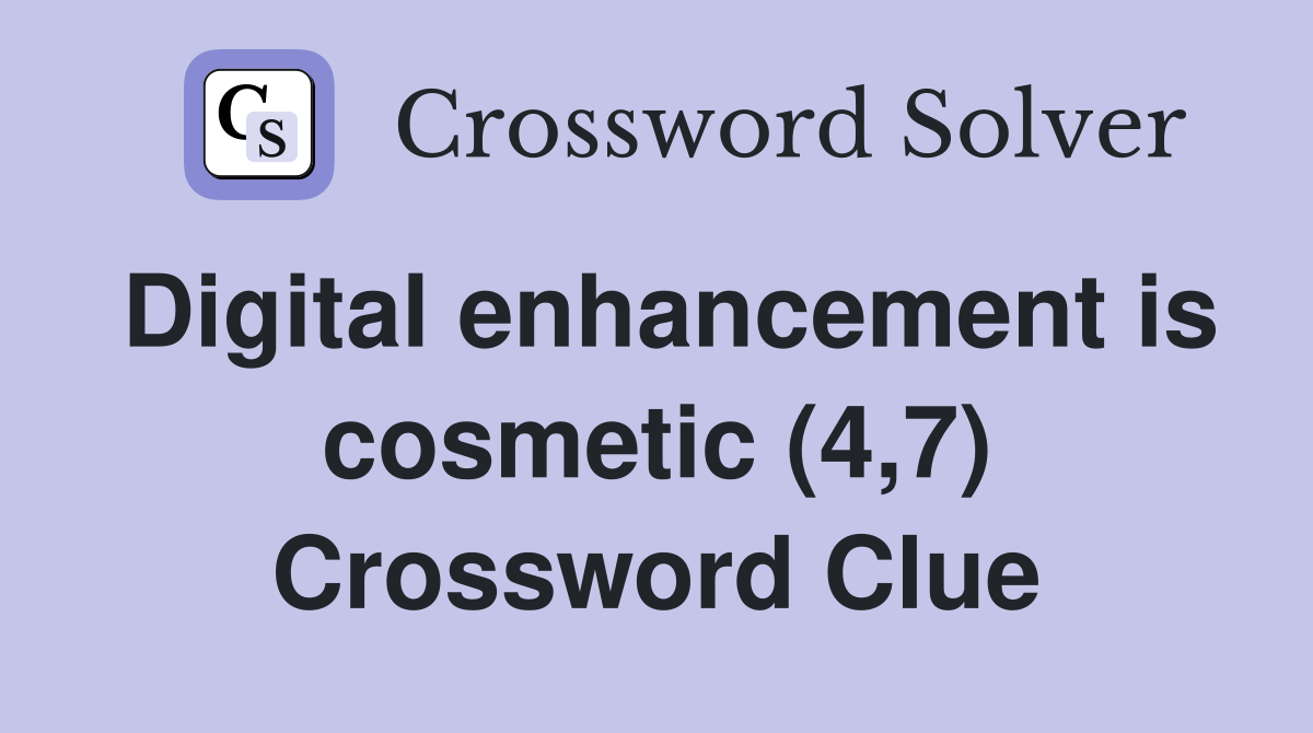Digital enhancement is cosmetic (4,7) Crossword Clue