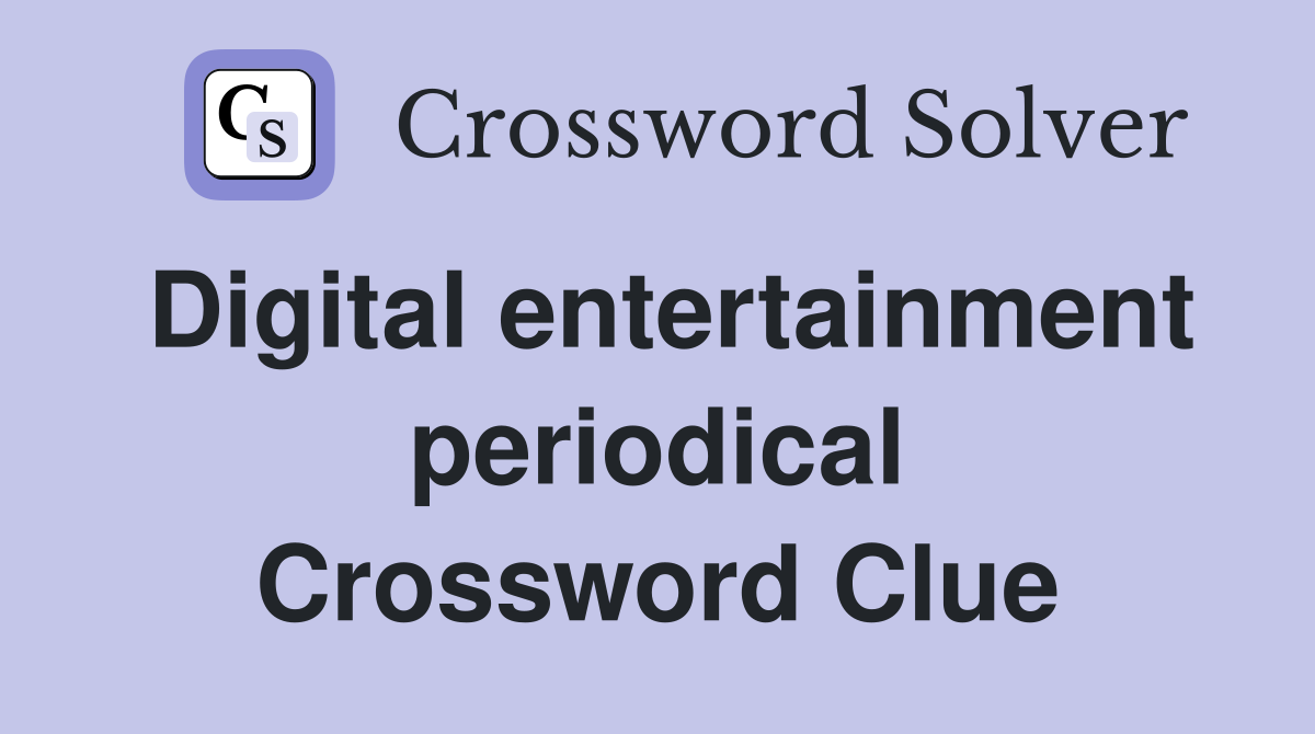 Digital entertainment periodical Crossword Clue