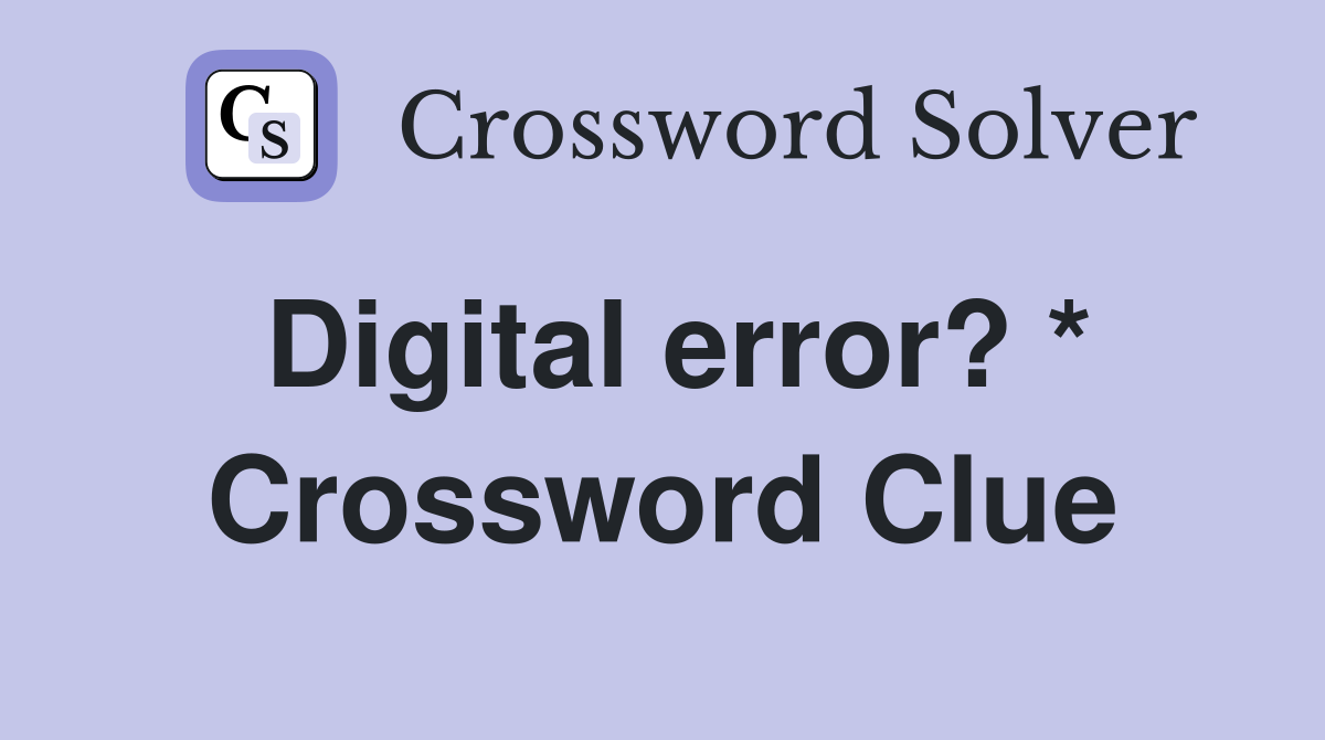 Digital error? * Crossword Clue
