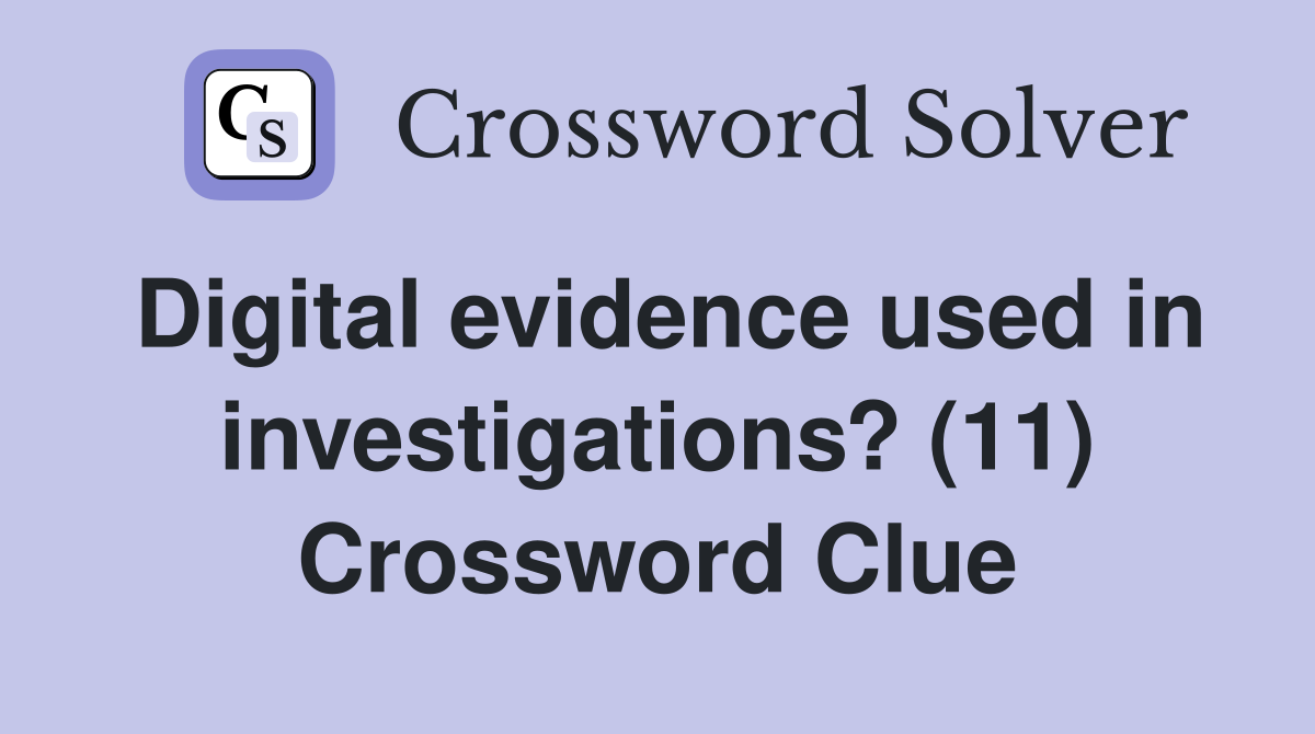 Digital evidence used in investigations? (11) Crossword Clue