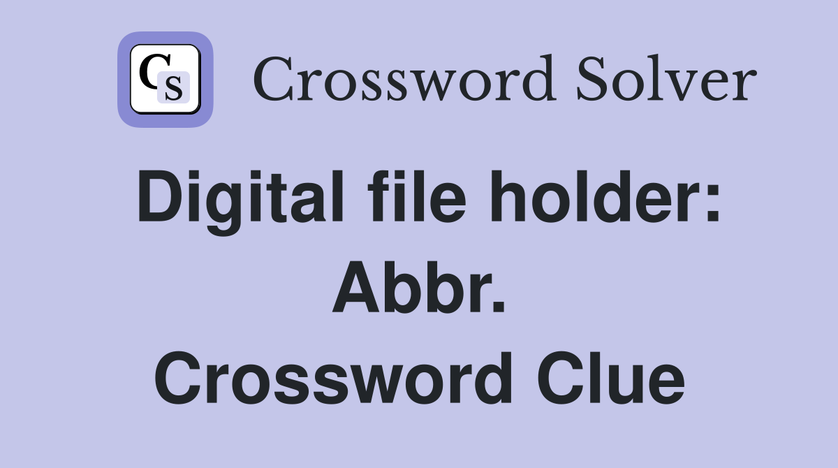 Digital file holder: Abbr. Crossword Clue