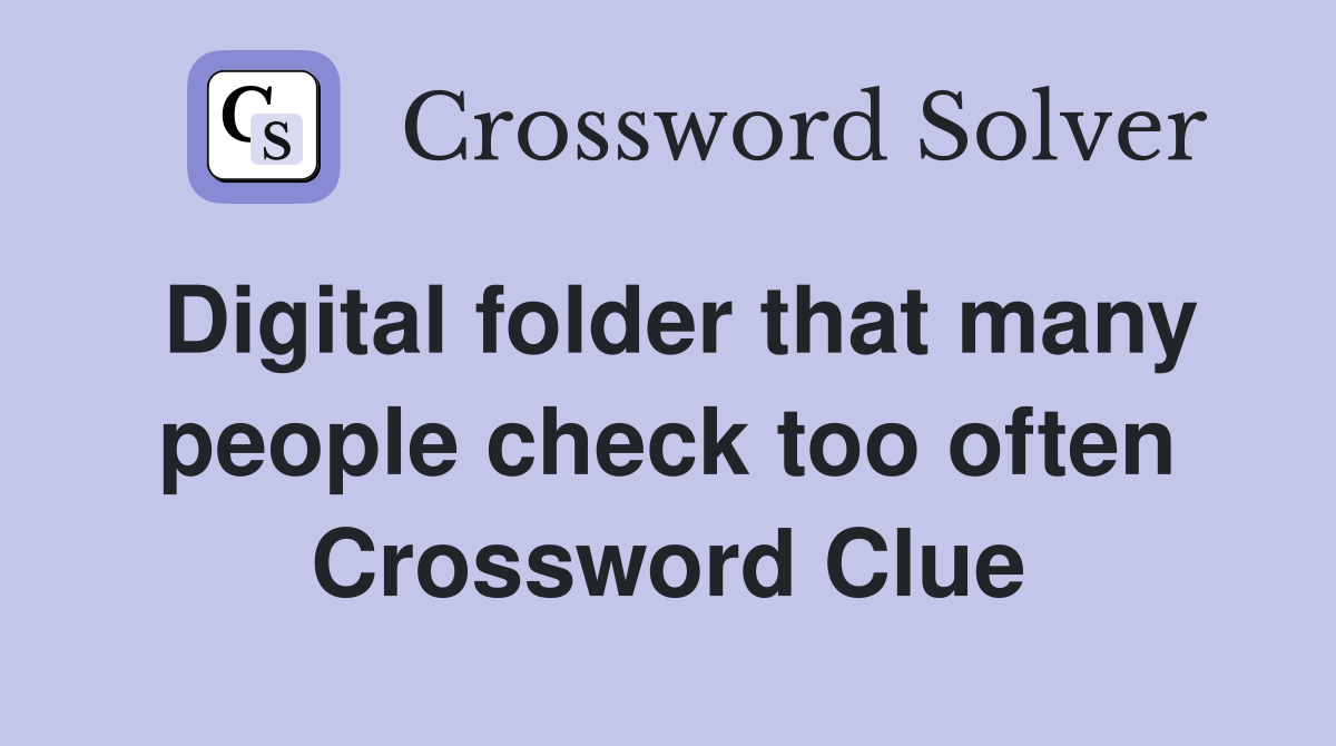 Digital folder that many people check too often Crossword Clue