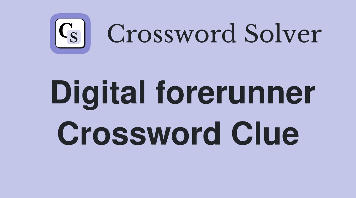 Digital forerunner Crossword Clue