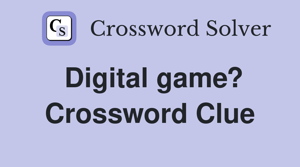 Digital game? Crossword Clue