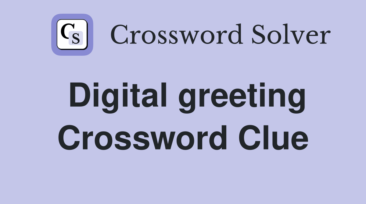 Digital greeting Crossword Clue