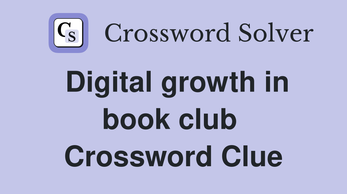 Digital growth in book club  Crossword Clue