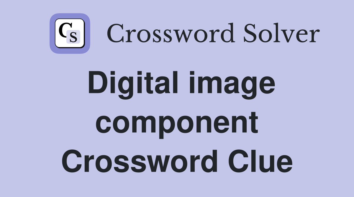 Digital image component Crossword Clue
