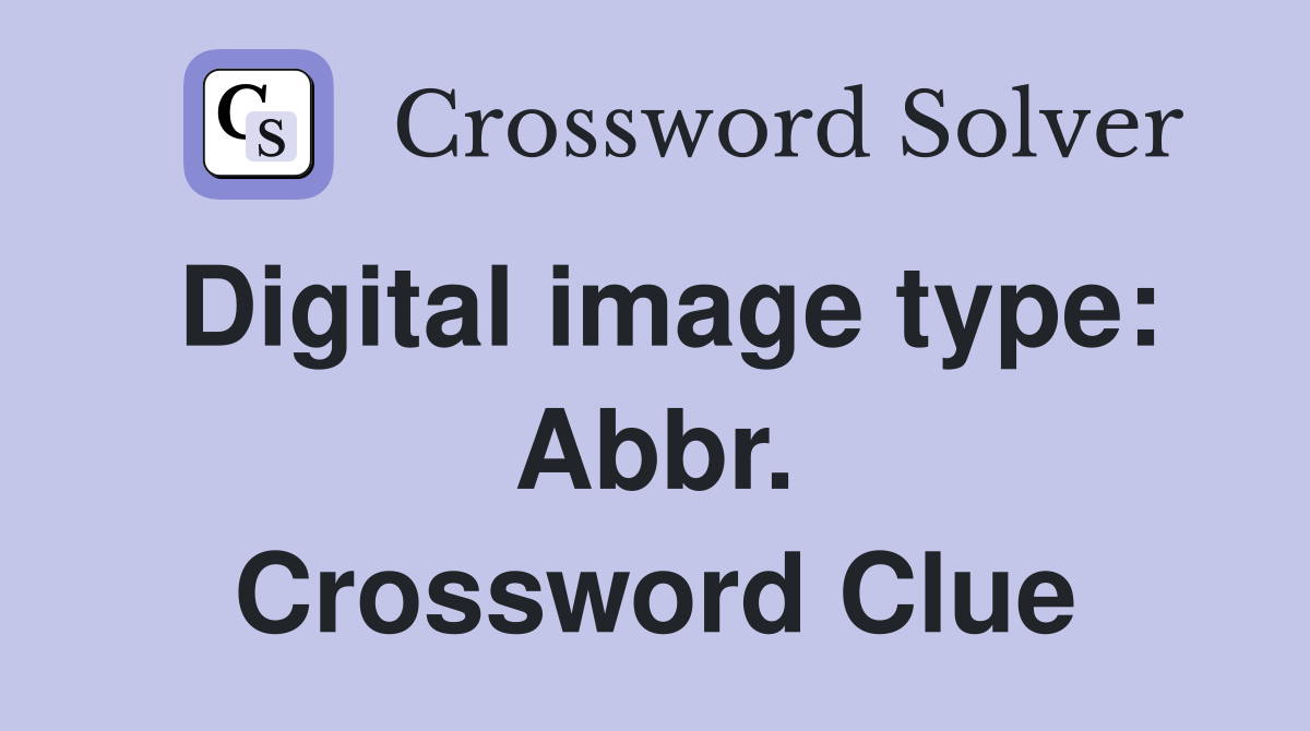 Digital image type: Abbr. Crossword Clue