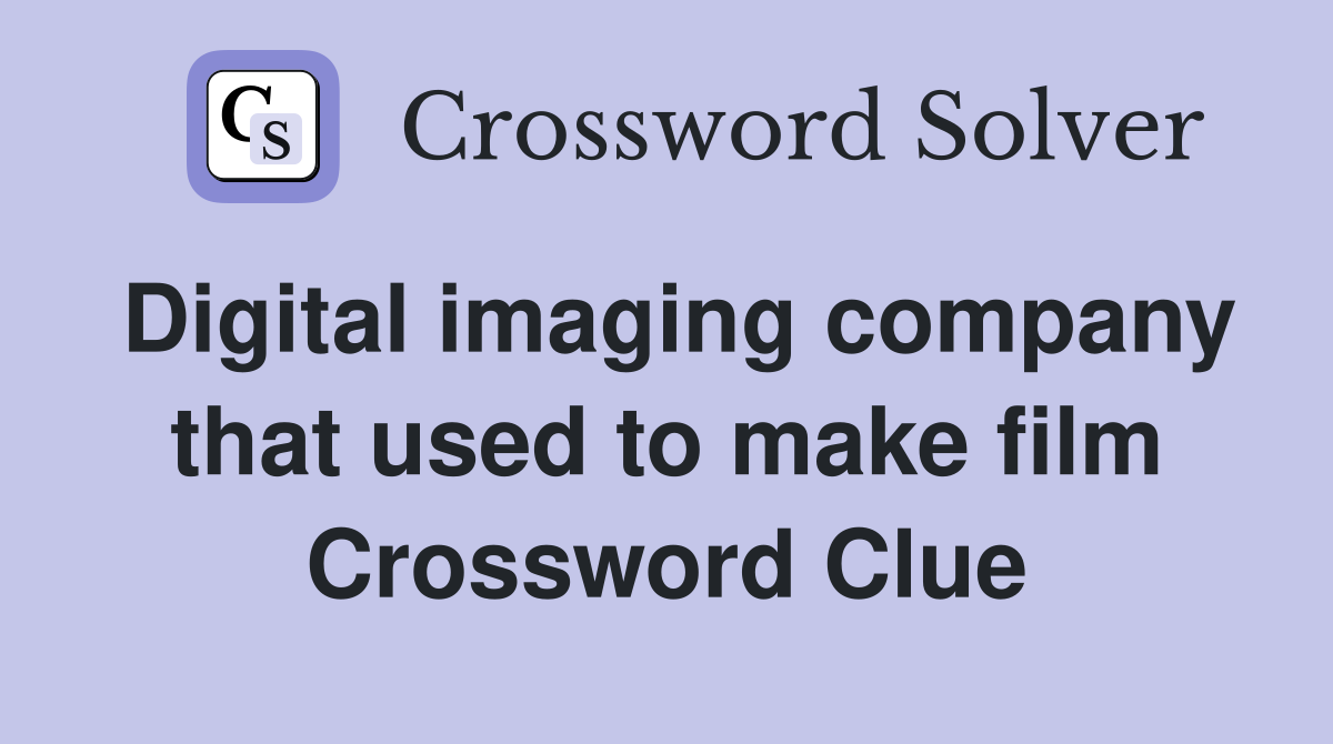 Digital imaging company that used to make film Crossword Clue