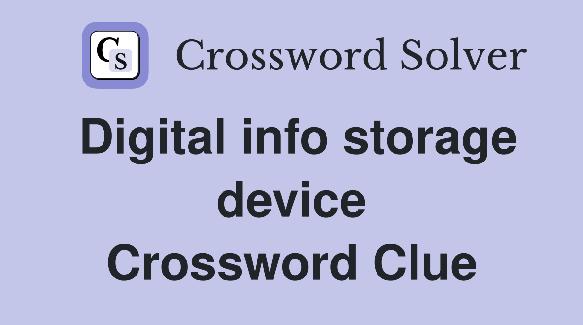 Digital info storage device Crossword Clue