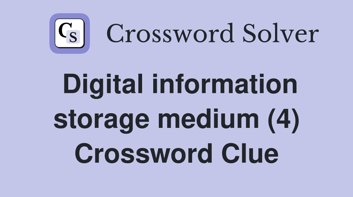 Digital information storage medium (4) Crossword Clue