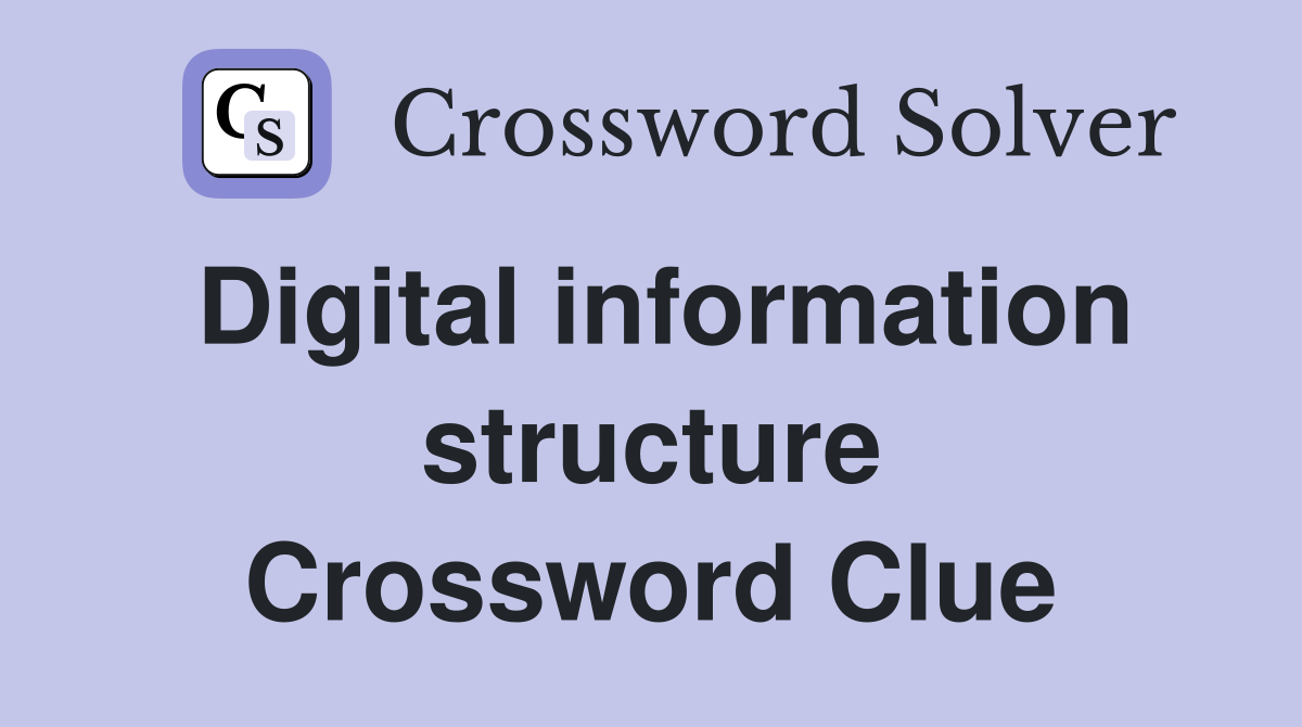 Digital information structure Crossword Clue