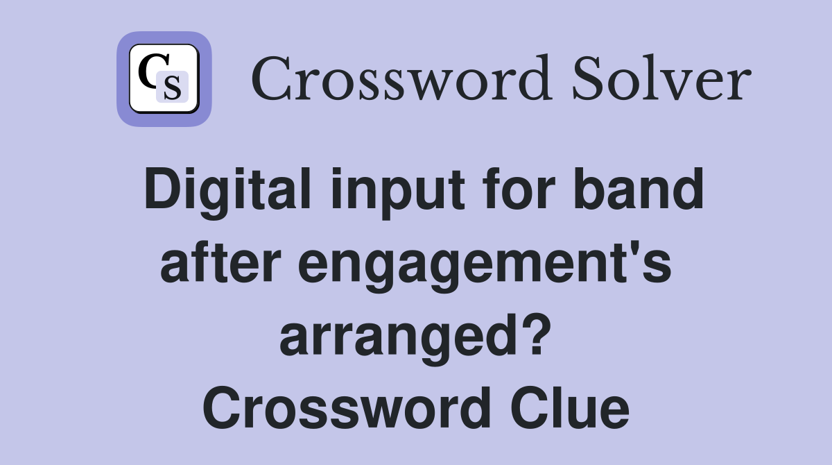 Digital input for band after engagement's arranged? Crossword Clue
