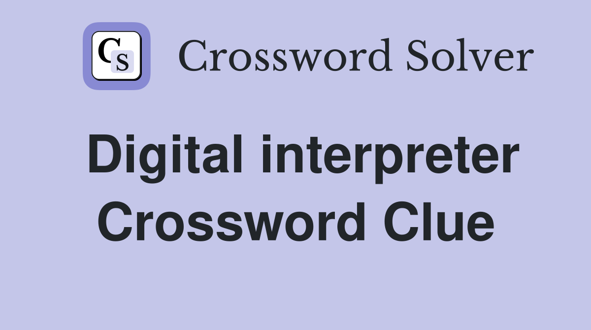 Digital interpreter Crossword Clue
