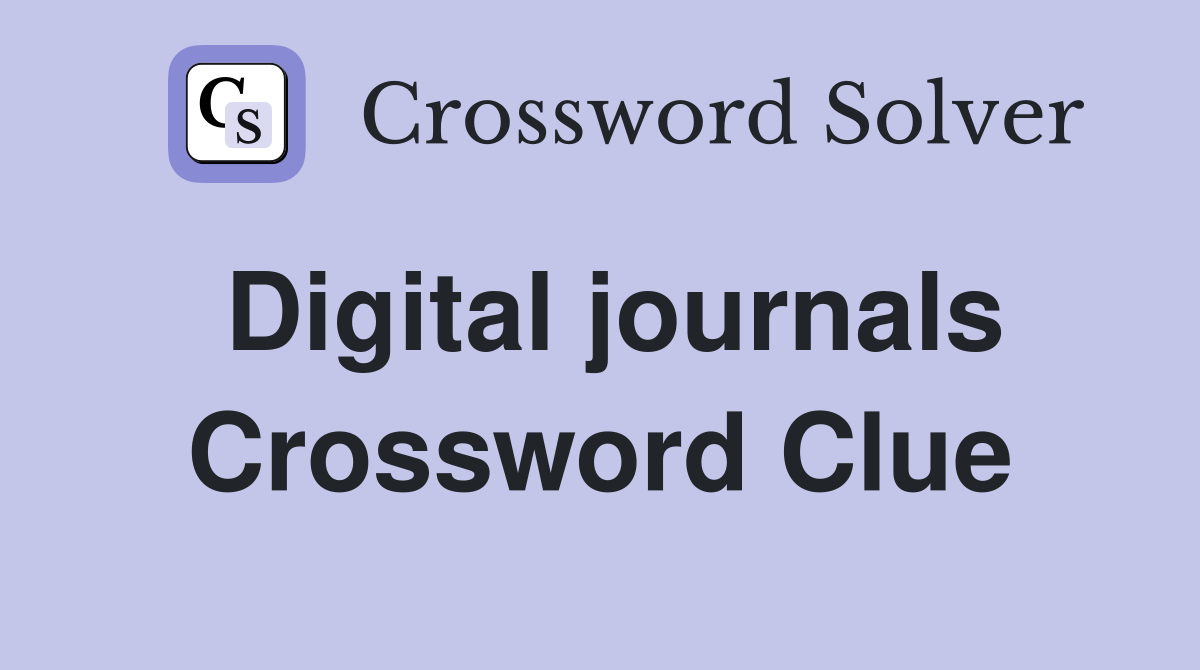 Digital journals Crossword Clue