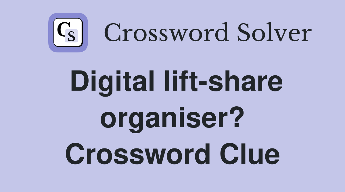 Digital lift-share organiser? Crossword Clue