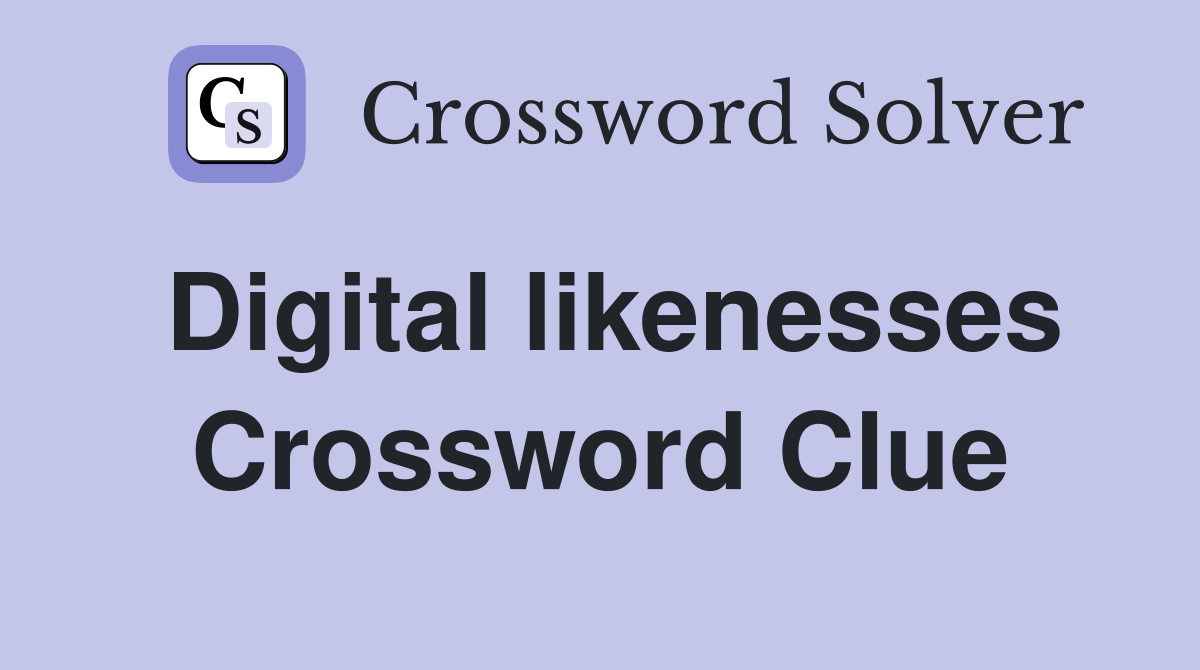 Digital likenesses Crossword Clue