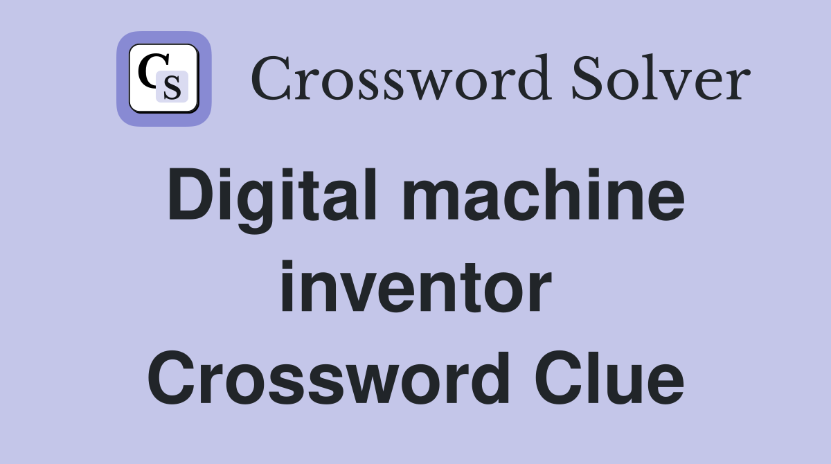 Digital machine inventor Crossword Clue