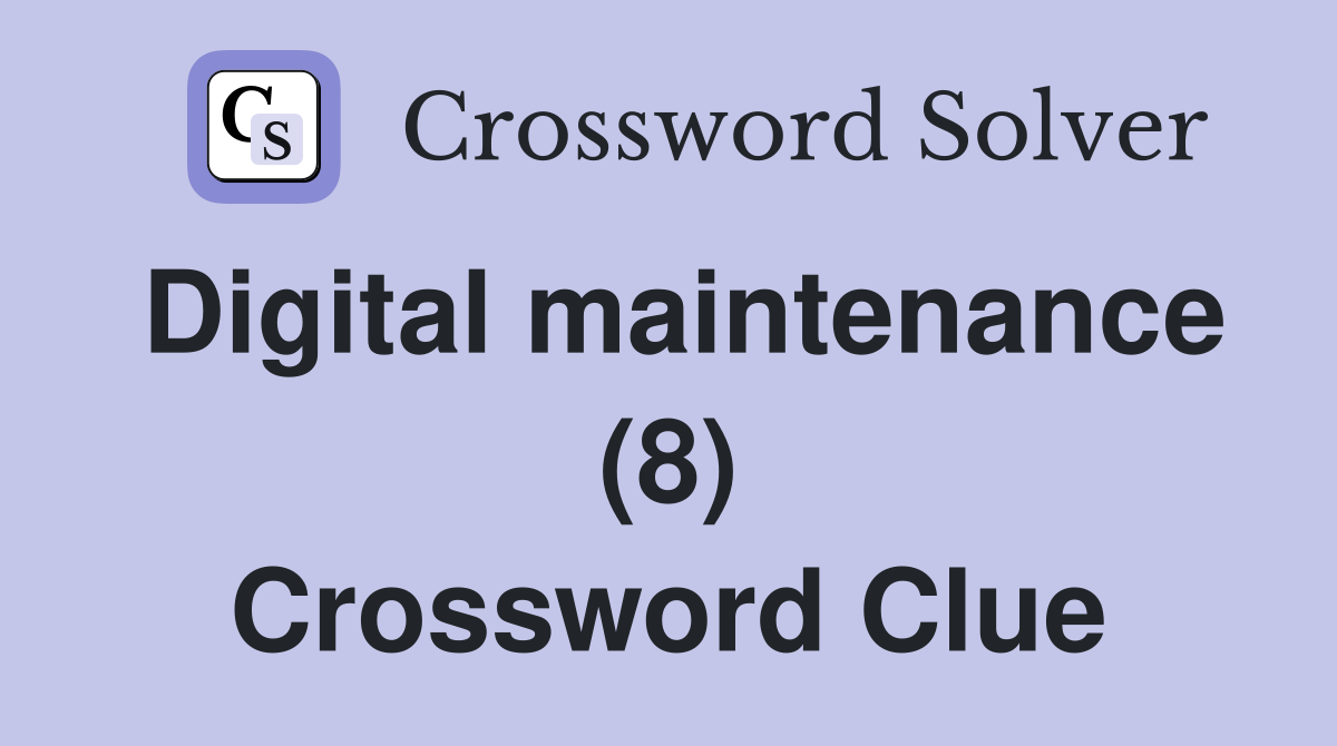Digital maintenance (8) Crossword Clue