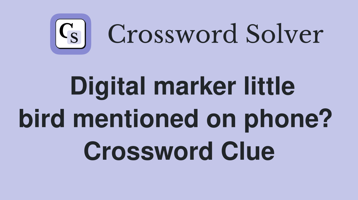 Digital marker little bird mentioned on phone?  Crossword Clue
