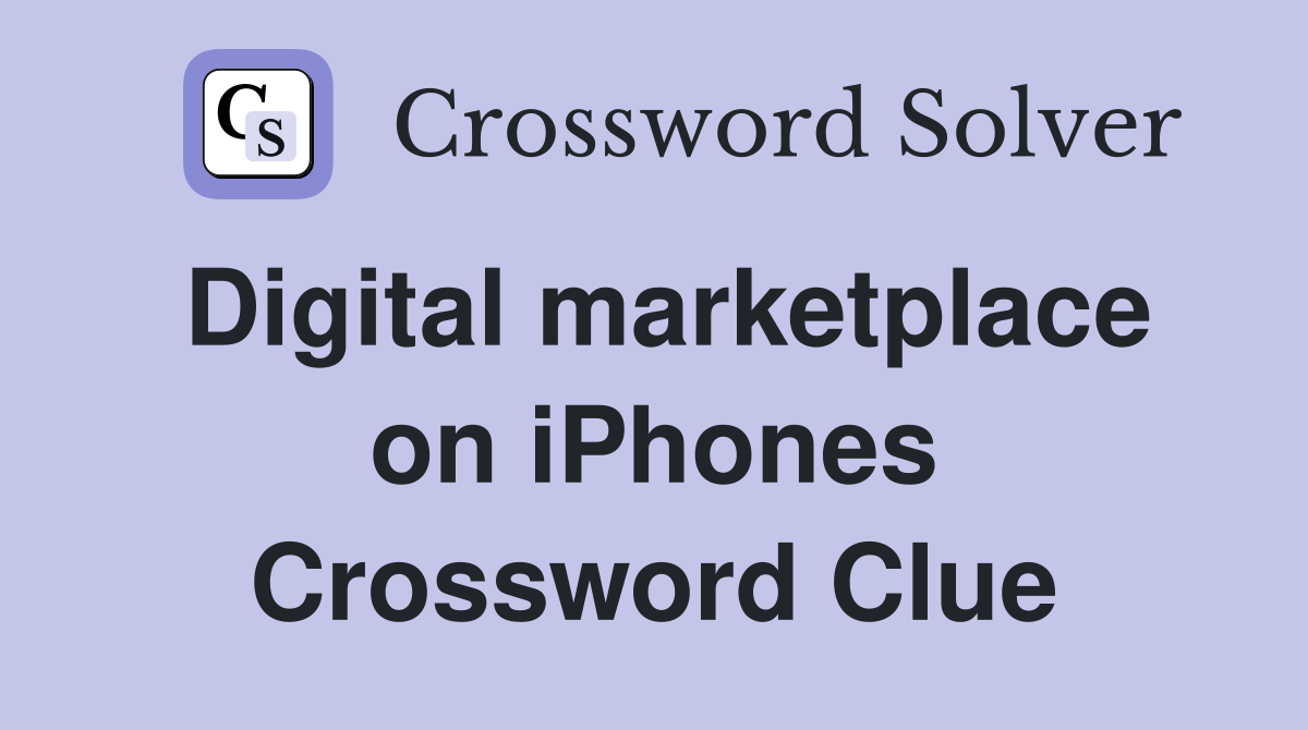 Digital marketplace on iPhones Crossword Clue
